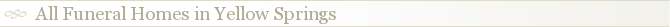 All Funeral Homes in Yellow Springs