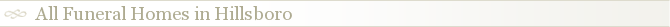 All Funeral Homes in Hillsboro
