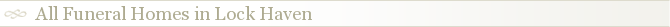 All Funeral Homes in Lock Haven