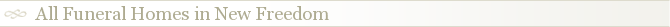All Funeral Homes in New Freedom
