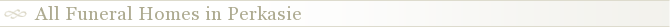 All Funeral Homes in Perkasie