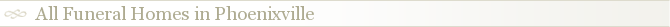 All Funeral Homes in Phoenixville