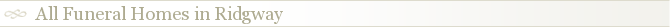 All Funeral Homes in Ridgway