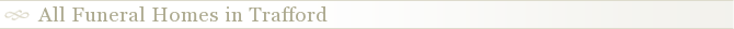 All Funeral Homes in Trafford