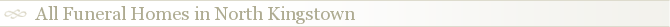 All Funeral Homes in North Kingstown