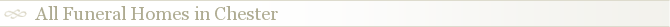 All Funeral Homes in Chester