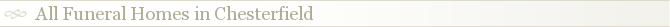 All Funeral Homes in Chesterfield