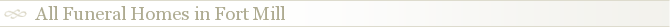 All Funeral Homes in Fort Mill