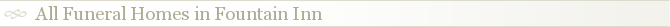 All Funeral Homes in Fountain Inn