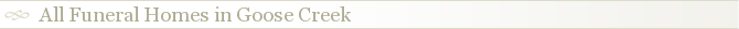 All Funeral Homes in Goose Creek