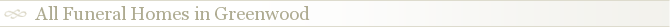 All Funeral Homes in Greenwood