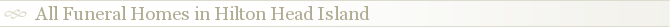 All Funeral Homes in Hilton Head Island