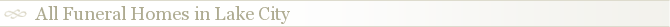 All Funeral Homes in Lake City