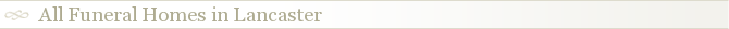 All Funeral Homes in Lancaster