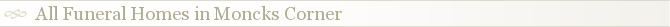 All Funeral Homes in Moncks Corner