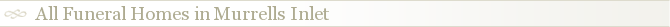 All Funeral Homes in Murrells Inlet