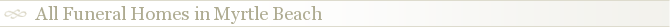All Funeral Homes in Myrtle Beach