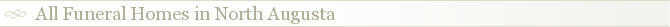 All Funeral Homes in North Augusta