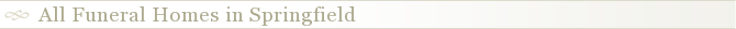 All Funeral Homes in Springfield
