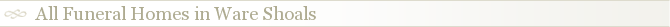 All Funeral Homes in Ware Shoals