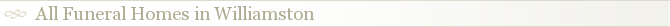 All Funeral Homes in Williamston