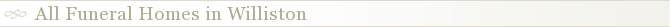 All Funeral Homes in Williston