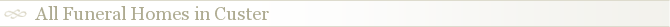 All Funeral Homes in Custer