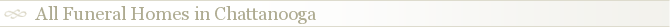 All Funeral Homes in Chattanooga