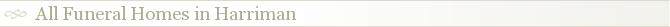 All Funeral Homes in Harriman