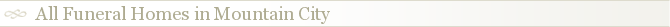 All Funeral Homes in Mountain City