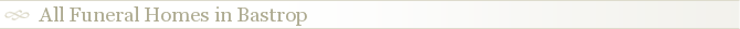 All Funeral Homes in Bastrop