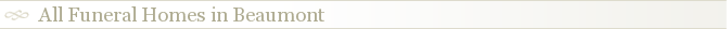 All Funeral Homes in Beaumont