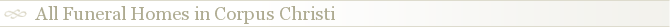 All Funeral Homes in Corpus Christi
