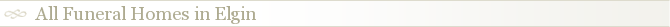 All Funeral Homes in Elgin