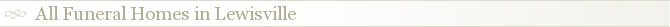 All Funeral Homes in Lewisville