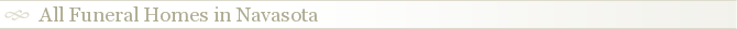 All Funeral Homes in Navasota