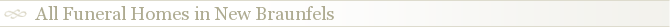 All Funeral Homes in New Braunfels
