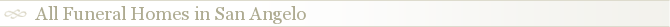 All Funeral Homes in San Angelo