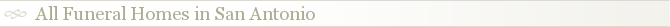 All Funeral Homes in San Antonio