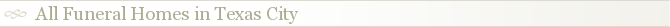 All Funeral Homes in Texas City