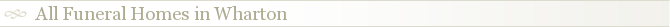 All Funeral Homes in Wharton