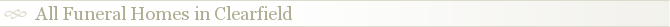All Funeral Homes in Clearfield