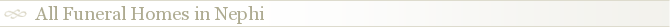 All Funeral Homes in Nephi