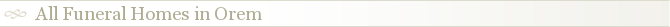 All Funeral Homes in Orem