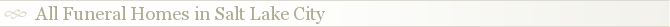 All Funeral Homes in Salt Lake City