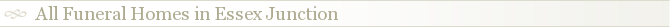 All Funeral Homes in Essex Junction