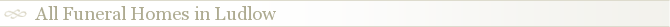 All Funeral Homes in Ludlow