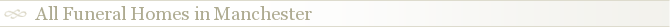 All Funeral Homes in Manchester
