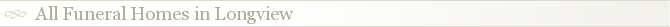 All Funeral Homes in Longview