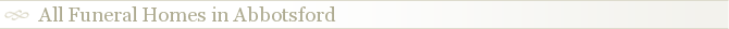 All Funeral Homes in Abbotsford